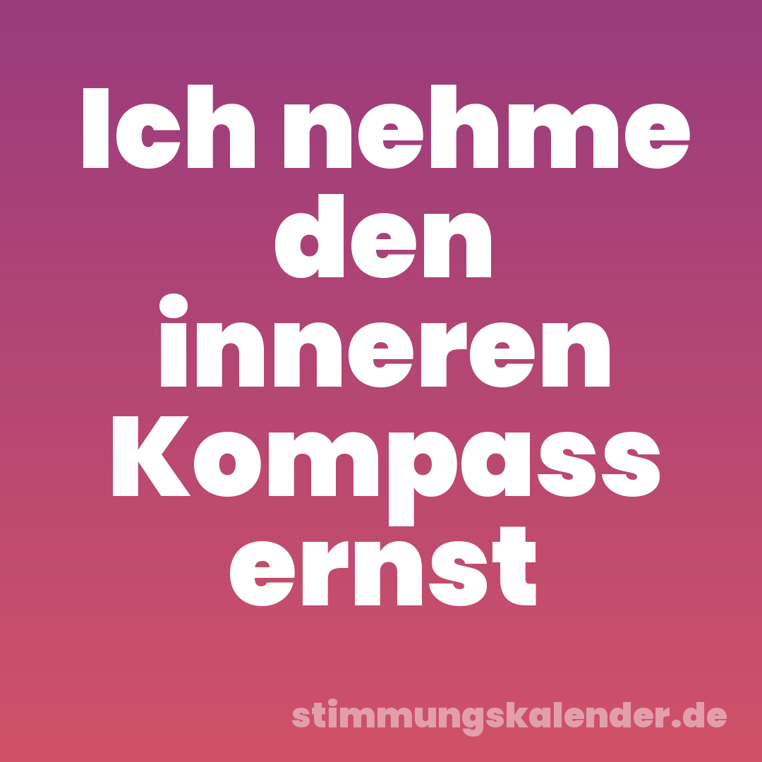 Ich nehme den inneren Kompass ernst