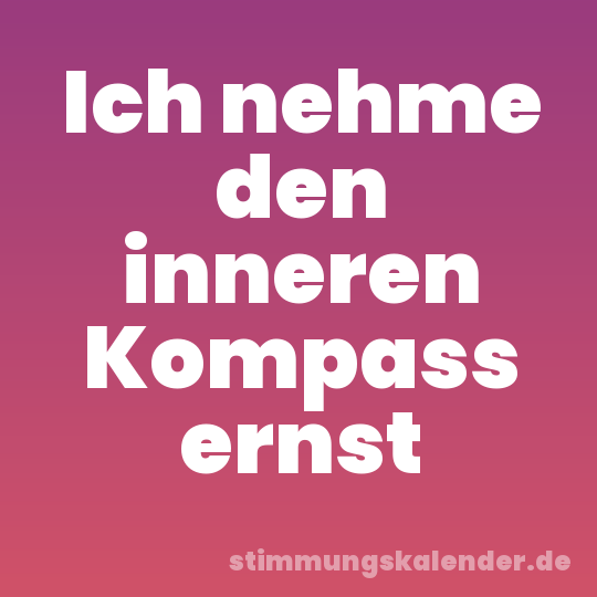Ich nehme den inneren Kompass ernst