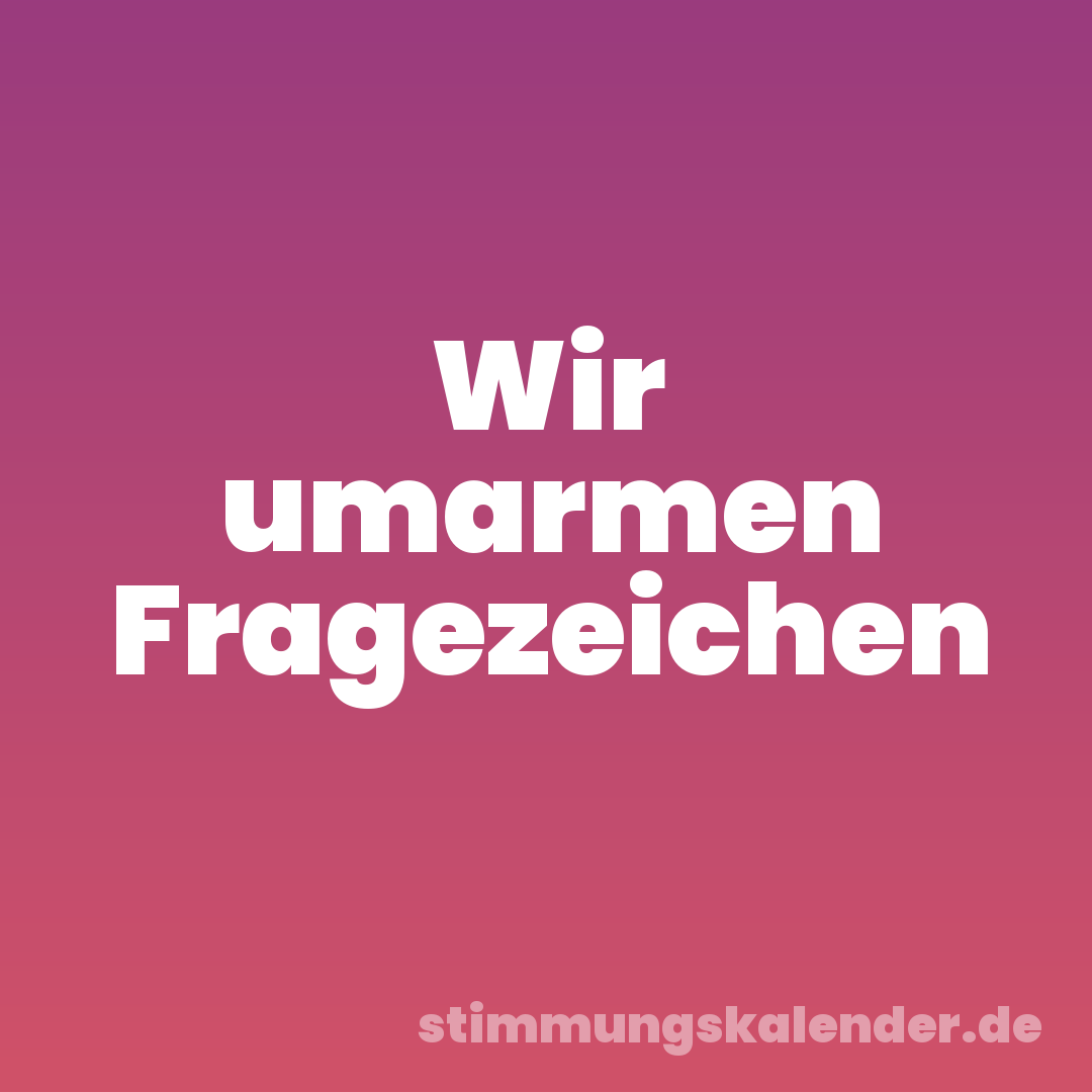 Wir umarmen Fragezeichen