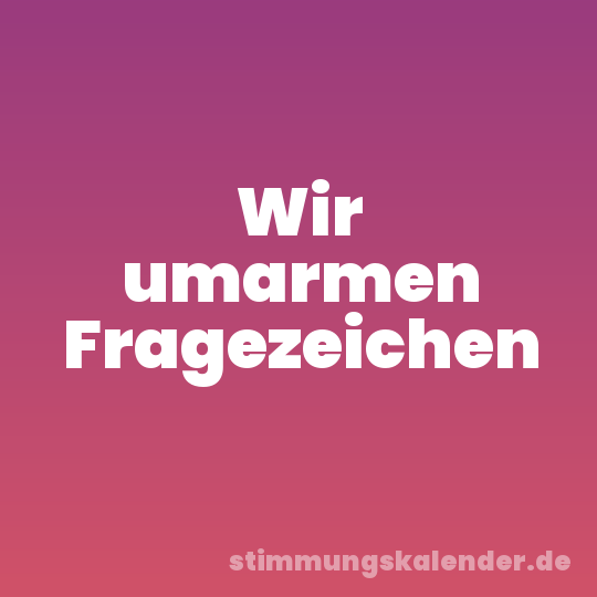 Wir umarmen Fragezeichen