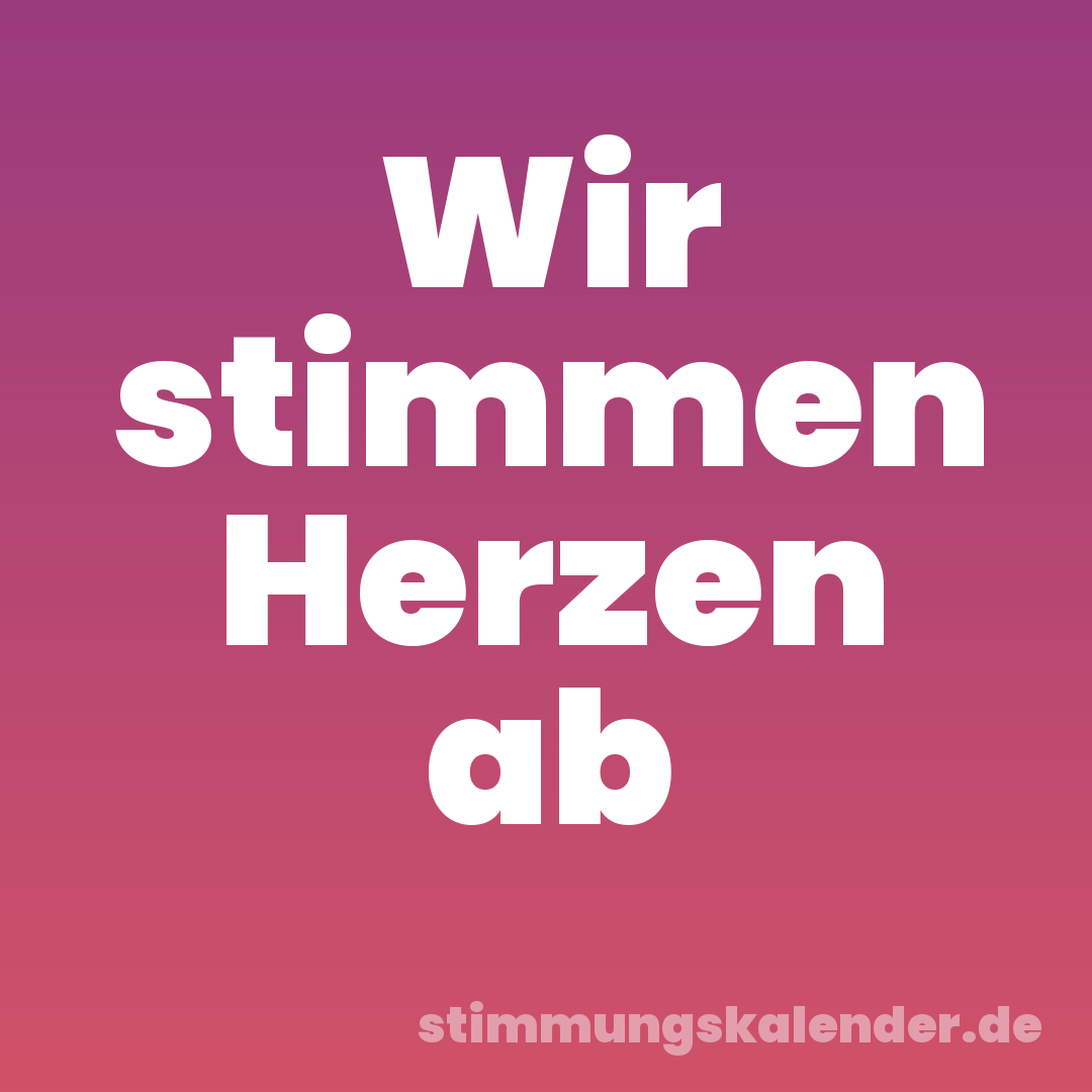 Wir stimmen Herzen ab