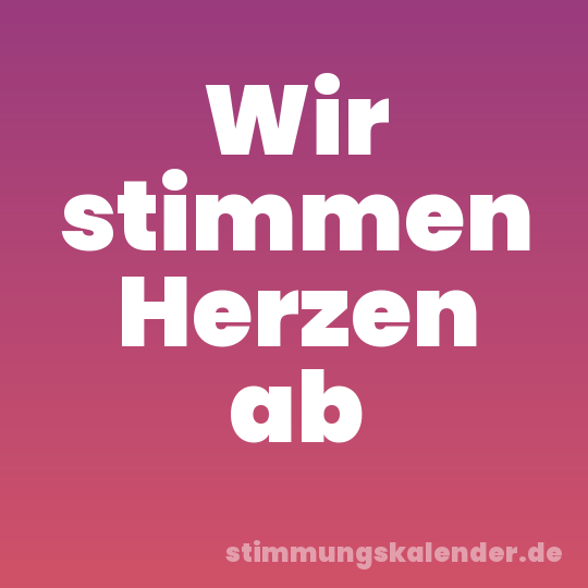 Wir stimmen Herzen ab