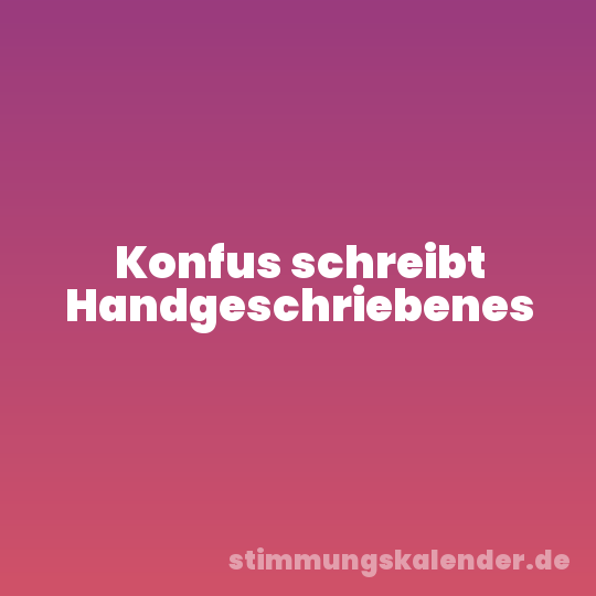 Konfus schreibt Handgeschriebenes