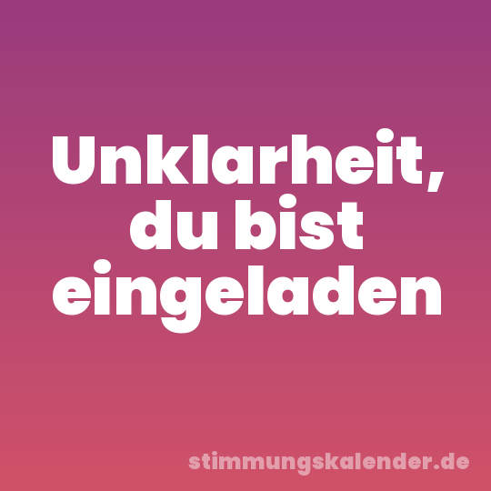 Unklarheit, du bist eingeladen