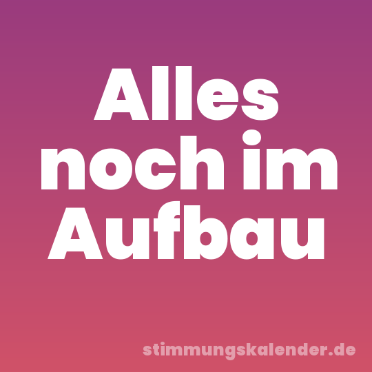 Alles noch im Aufbau