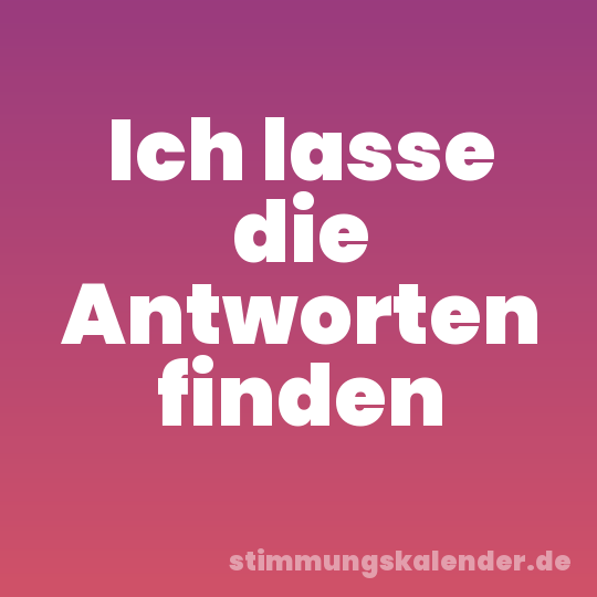 Ich lasse die Antworten finden