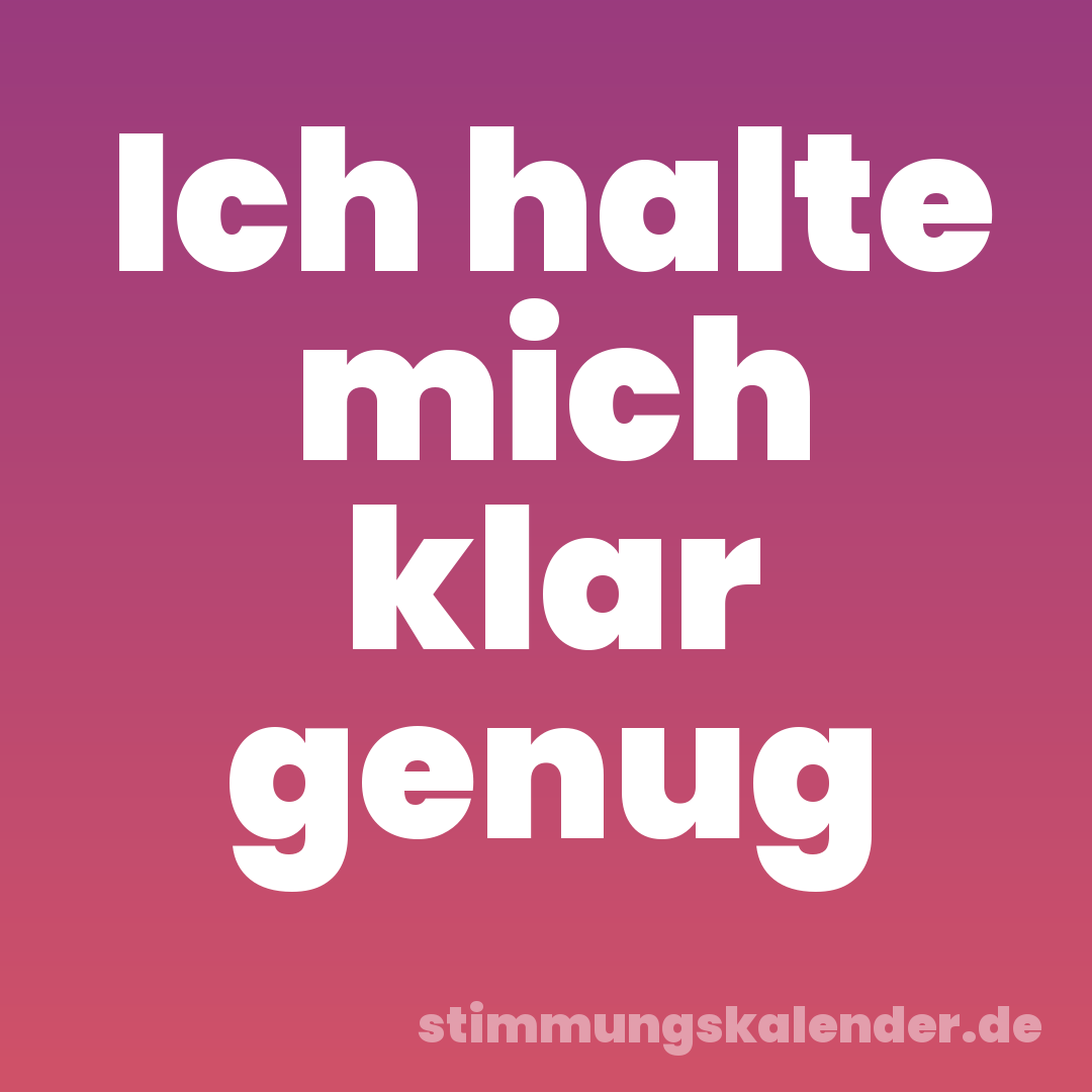 Ich halte mich klar genug