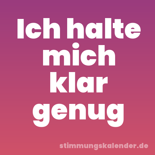 Ich halte mich klar genug