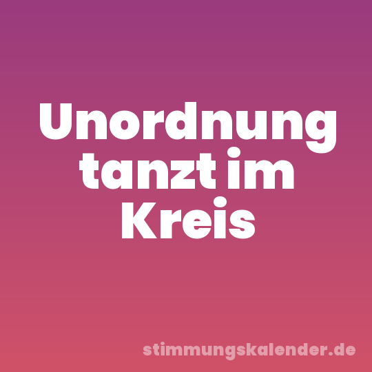 Unordnung tanzt im Kreis