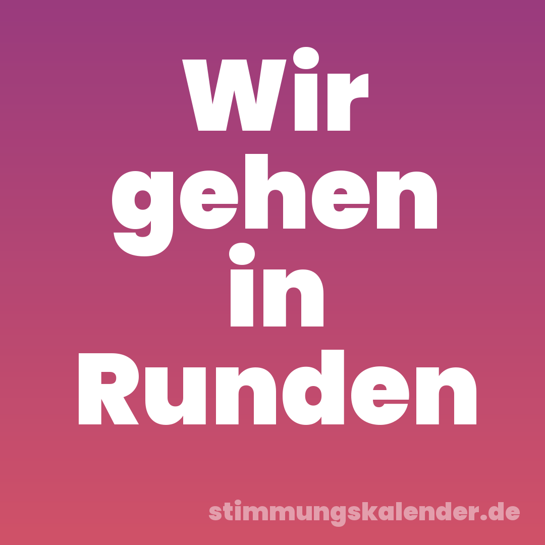 Wir gehen in Runden