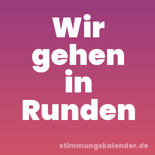 Wir gehen in Runden