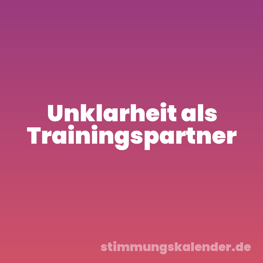 Unklarheit als Trainingspartner
