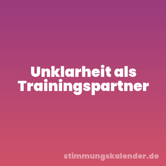 Unklarheit als Trainingspartner