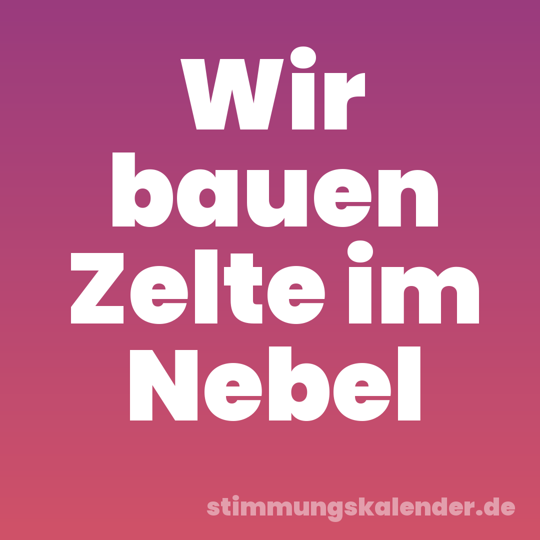 Wir bauen Zelte im Nebel
