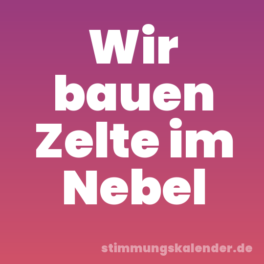 Wir bauen Zelte im Nebel