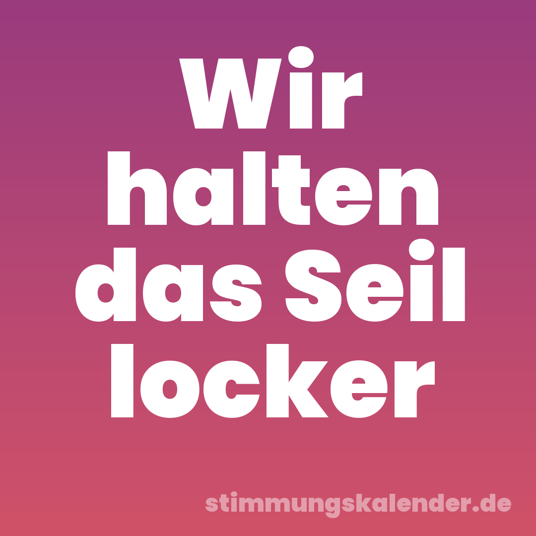 Wir halten das Seil locker