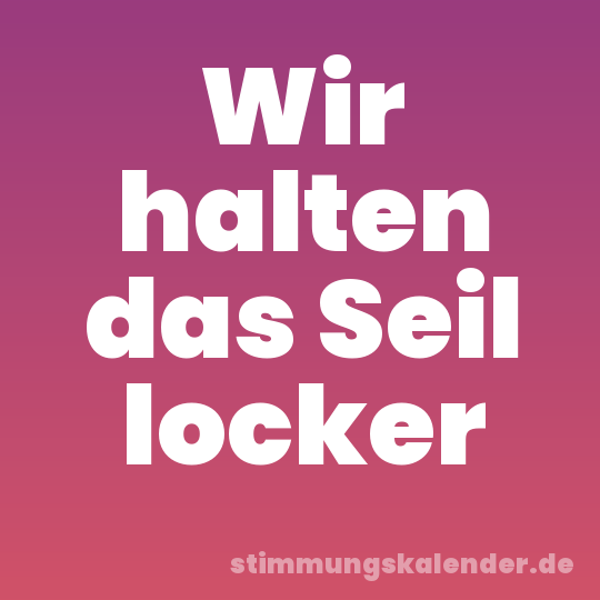 Wir halten das Seil locker