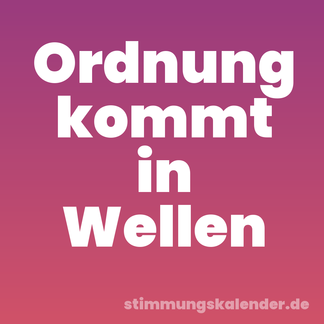 Ordnung kommt in Wellen