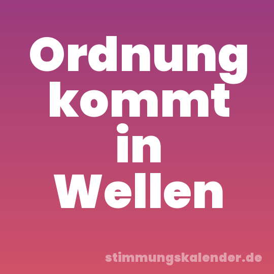 Ordnung kommt in Wellen