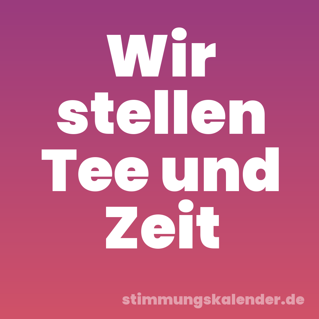 Wir stellen Tee und Zeit