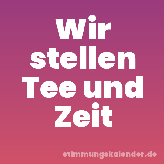 Wir stellen Tee und Zeit