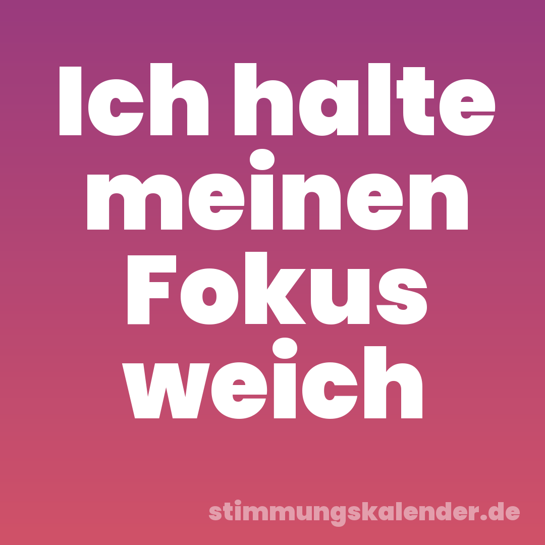 Ich halte meinen Fokus weich