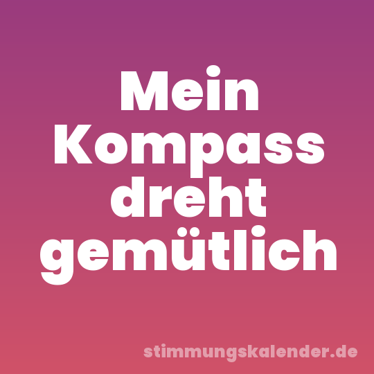 Mein Kompass dreht gemütlich