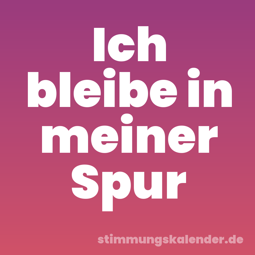 Ich bleibe in meiner Spur