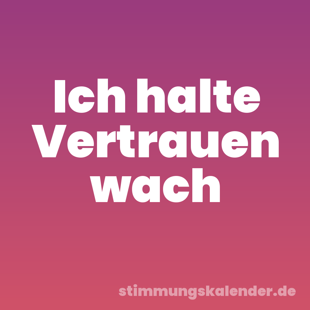 Ich halte Vertrauen wach
