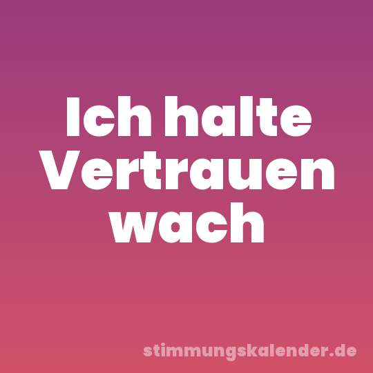 Ich halte Vertrauen wach