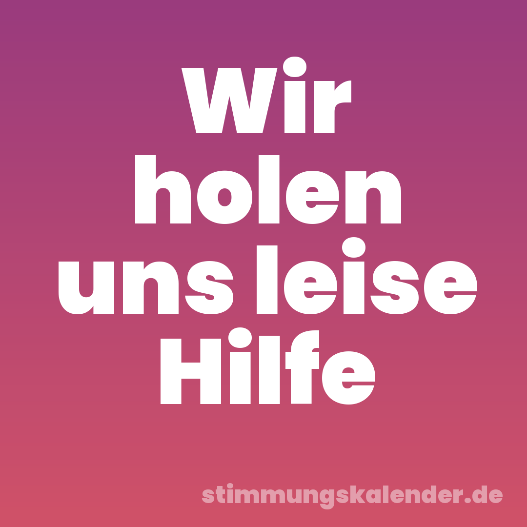 Wir holen uns leise Hilfe