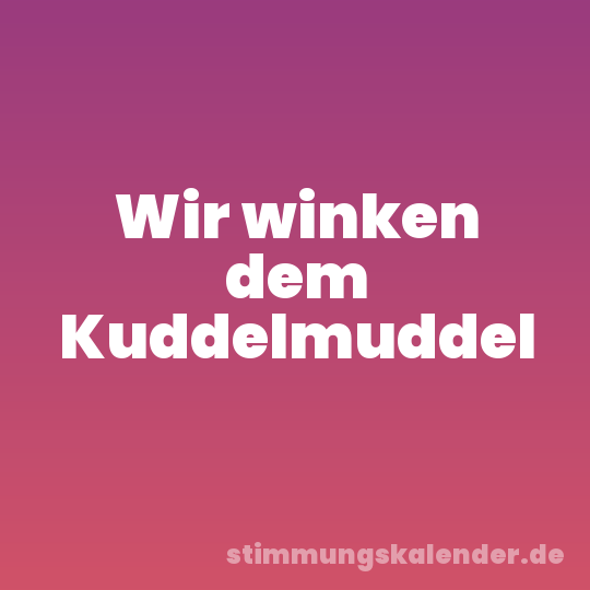 Wir winken dem Kuddelmuddel
