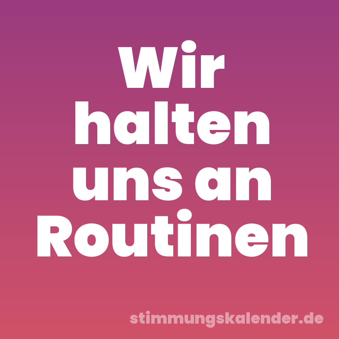 Wir halten uns an Routinen