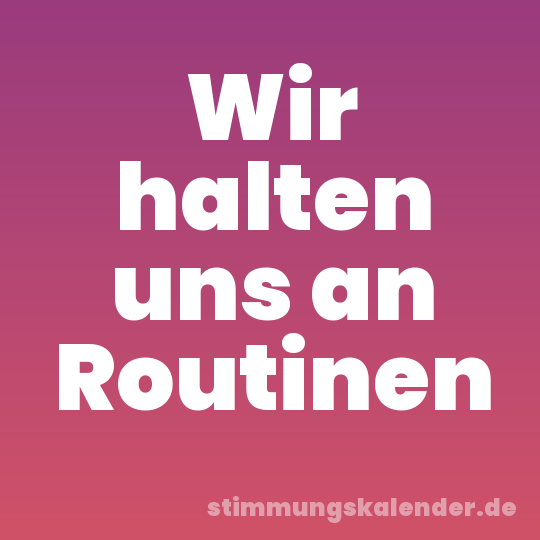 Wir halten uns an Routinen
