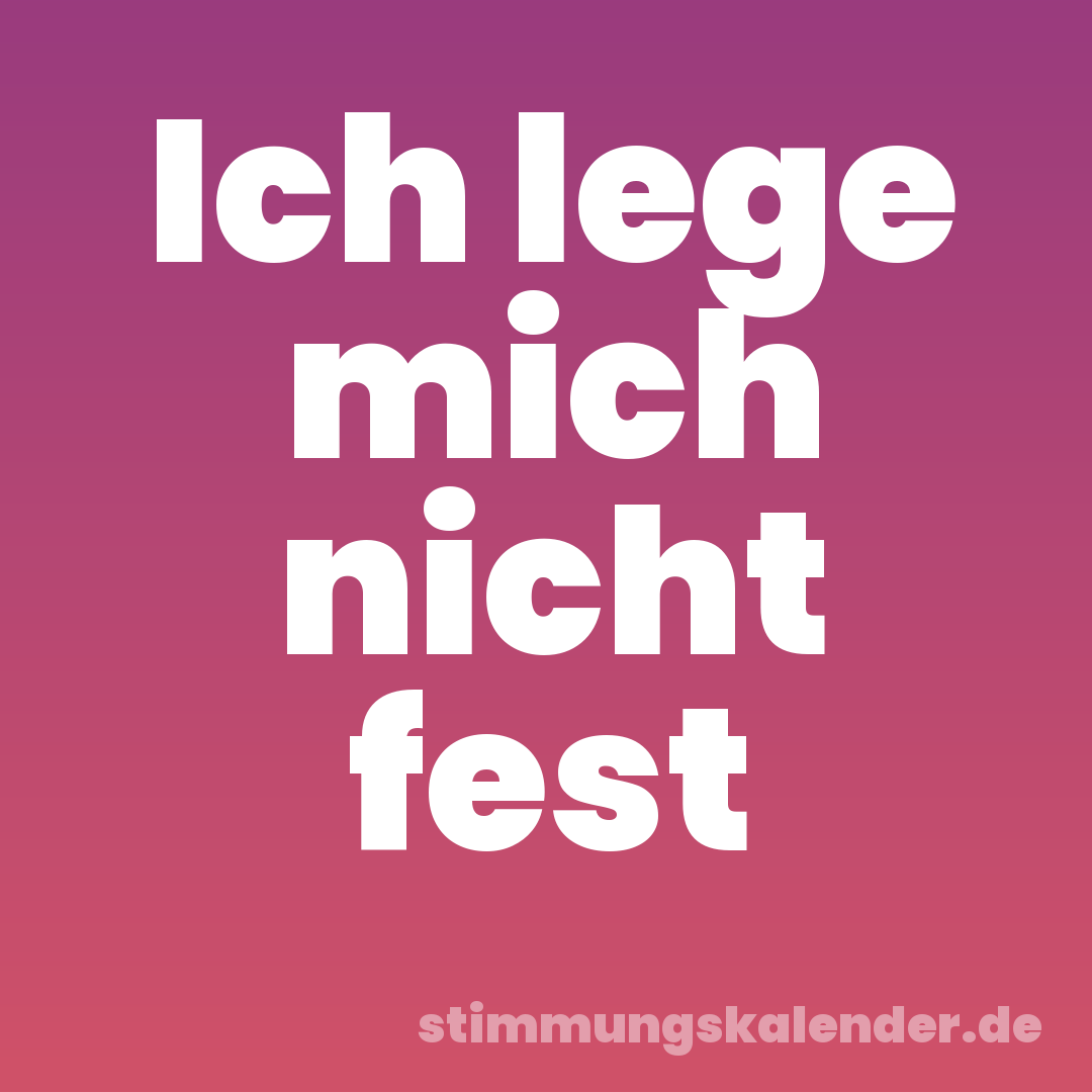 Ich lege mich nicht fest