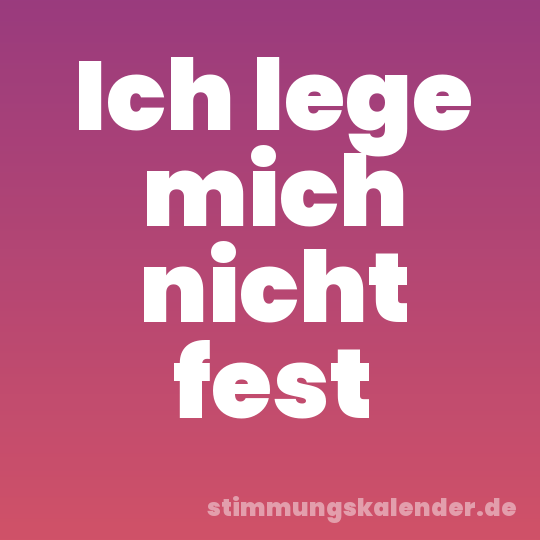 Ich lege mich nicht fest