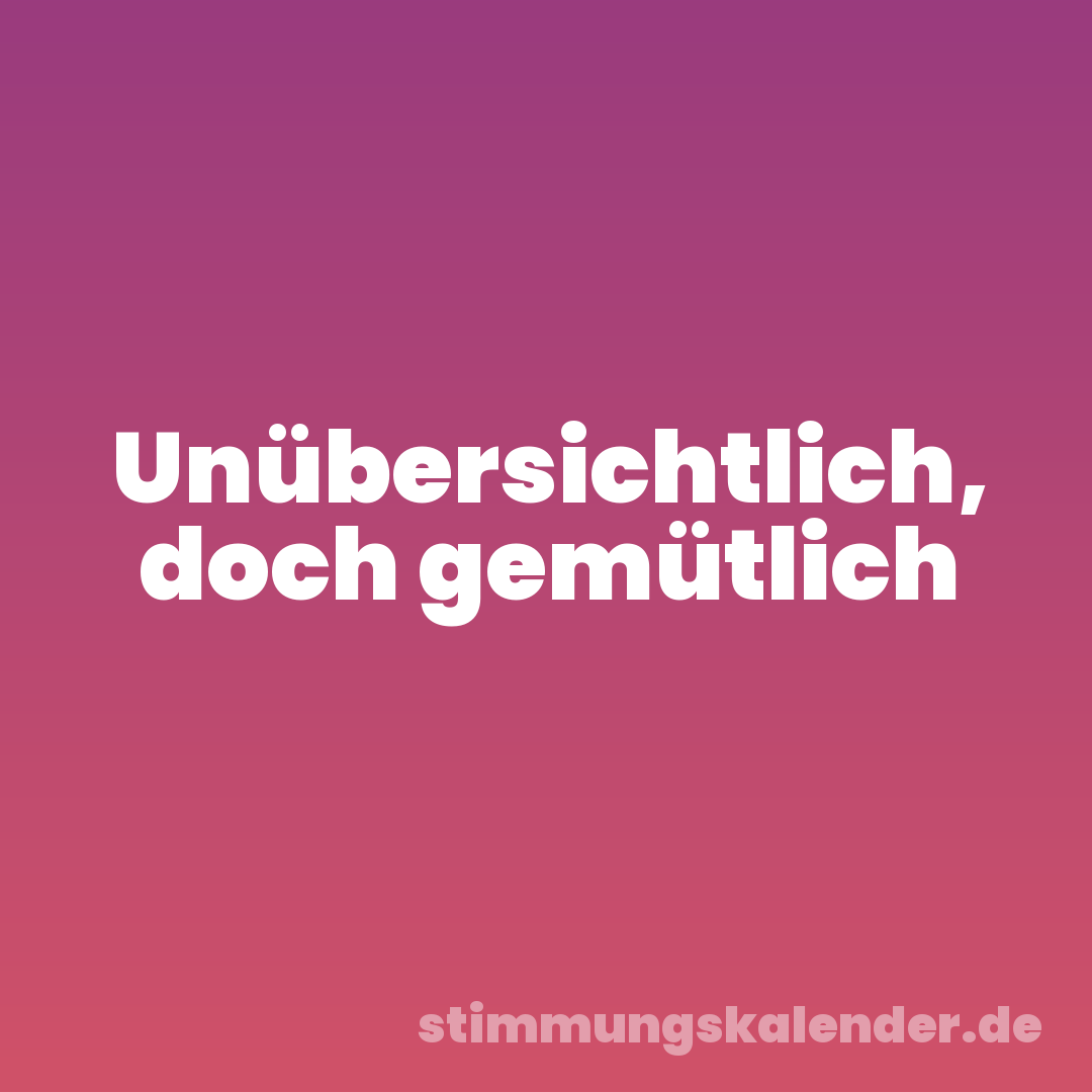 Unübersichtlich, doch gemütlich