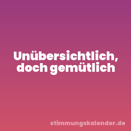 Unübersichtlich, doch gemütlich