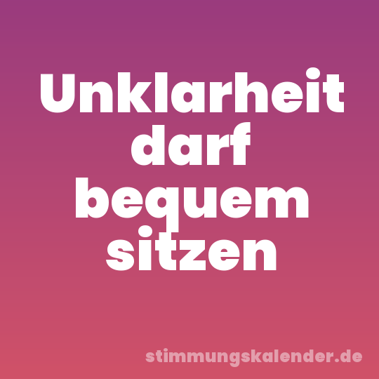 Unklarheit darf bequem sitzen