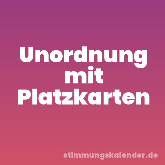Unordnung mit Platzkarten