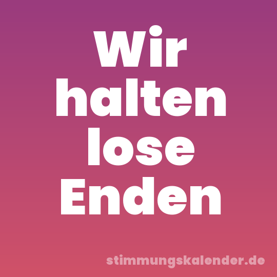 Wir halten lose Enden