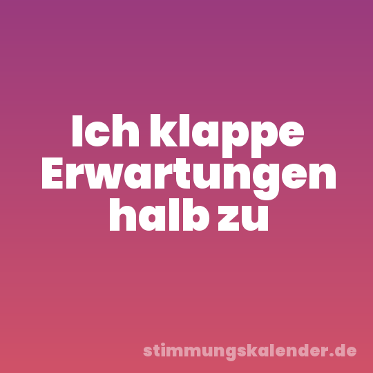Ich klappe Erwartungen halb zu