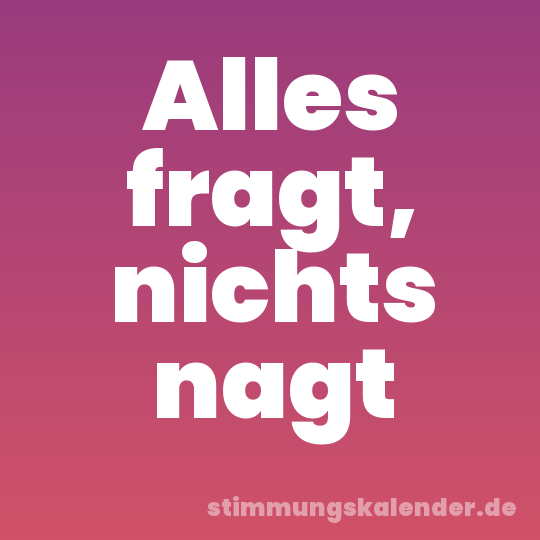 Alles fragt, nichts nagt