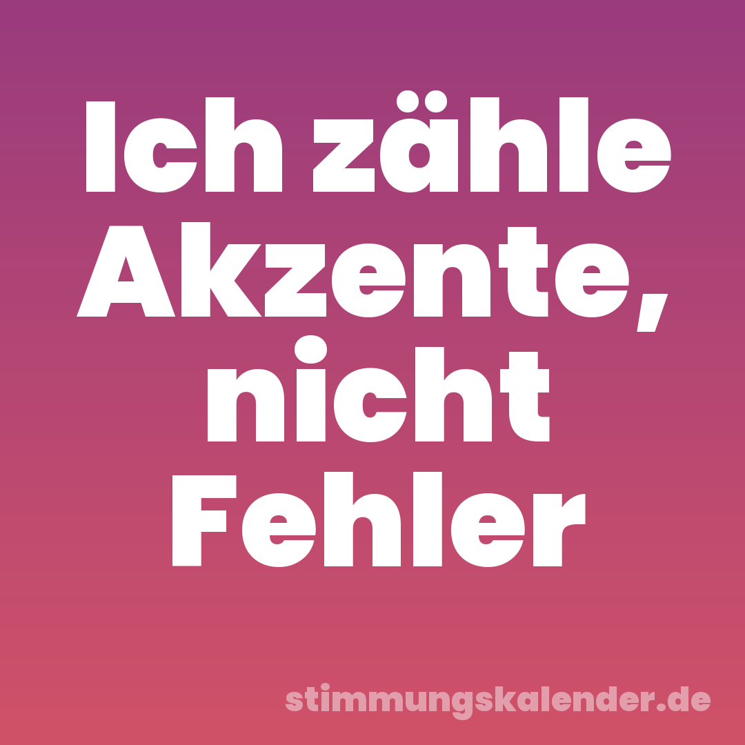 Ich zähle Akzente, nicht Fehler
