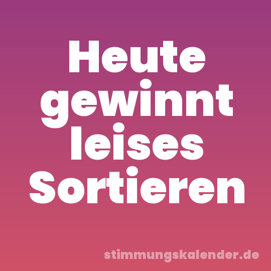 Heute gewinnt leises Sortieren