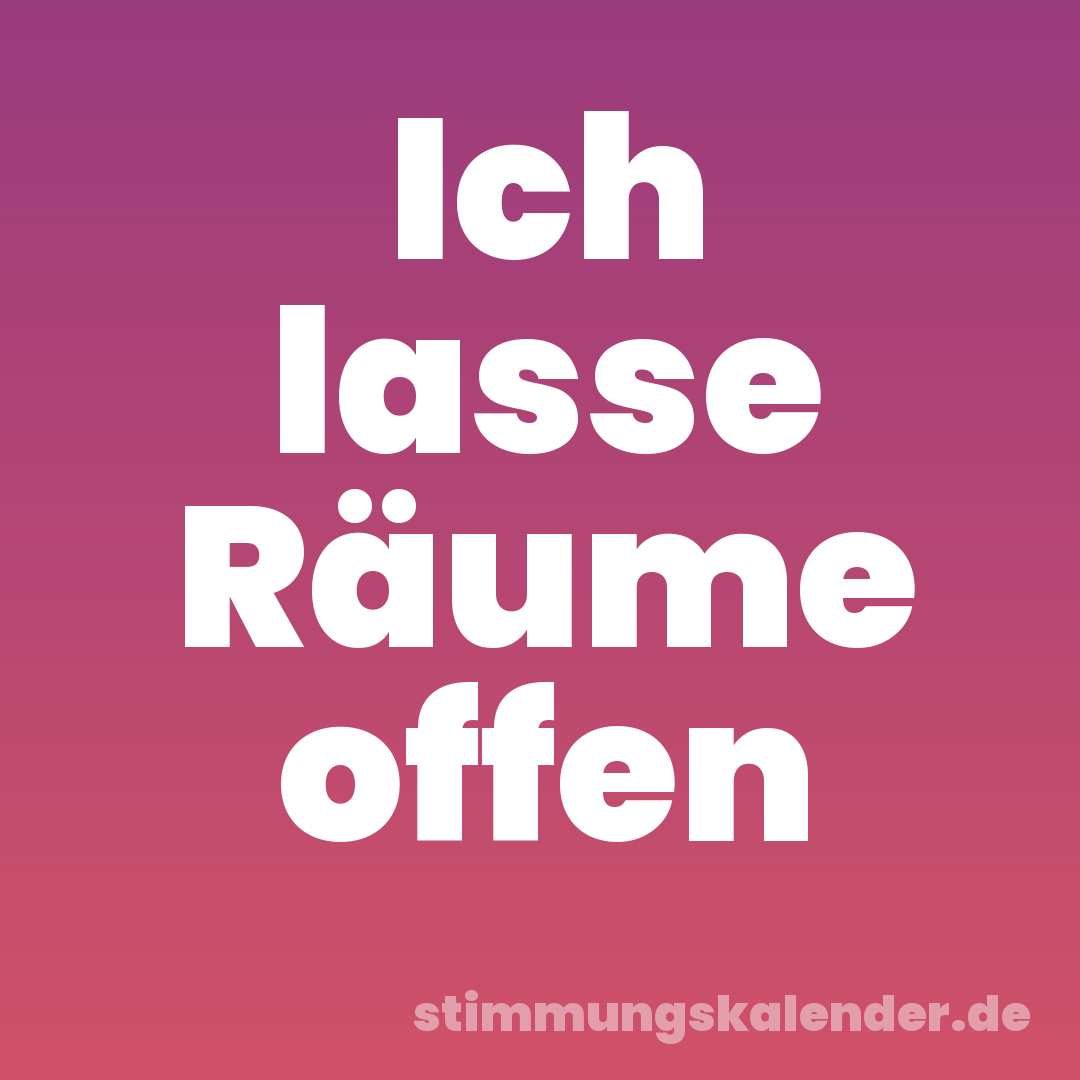 Ich lasse Räume offen