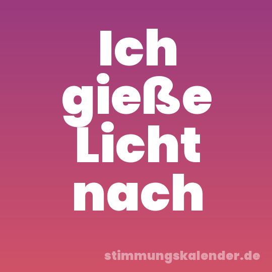 Ich gieße Licht nach