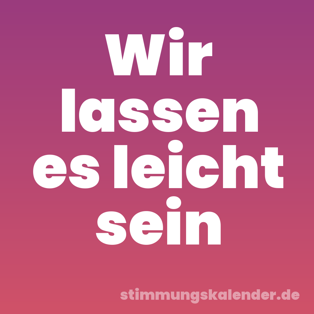Wir lassen es leicht sein
