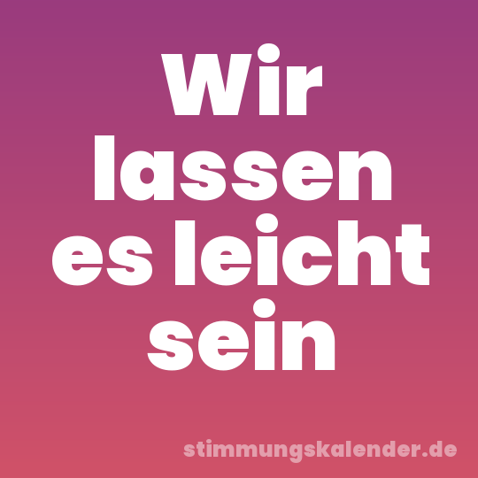 Wir lassen es leicht sein