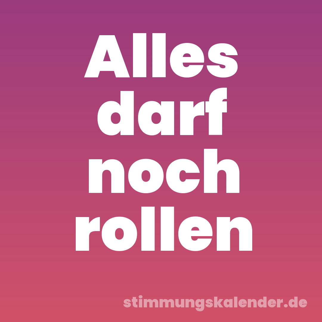 Alles darf noch rollen